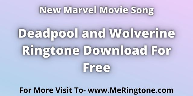 Read more about the article Deadpool And Wolverine Ringtone Download For Free