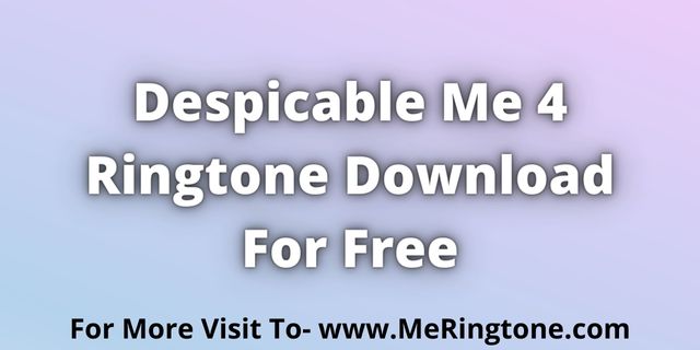 You are currently viewing Despicable Me 4 Ringtone Download For Free