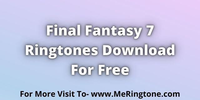 Read more about the article Final Fantasy 7 Ringtones Download For Free