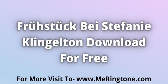 You are currently viewing Frühstück Bei Stefanie Klingelton Download For Free