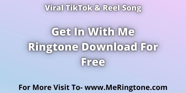 You are currently viewing TikTok Song Get in With Me Ringtone Download For Free