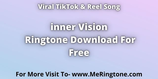You are currently viewing TikTok Song inner Vision Ringtone Download For Free