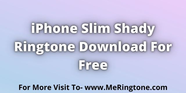 Read more about the article iPhone Slim Shady Ringtone Download For Free