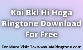 Koi Bkl Hi Hoga Ringtone Download For Free