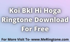 Koi Bkl Hi Hoga Ringtone Download For Free