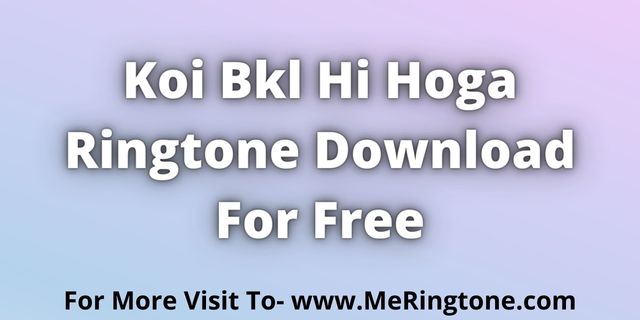 Read more about the article Koi Bkl Hi Hoga Ringtone Download For Free