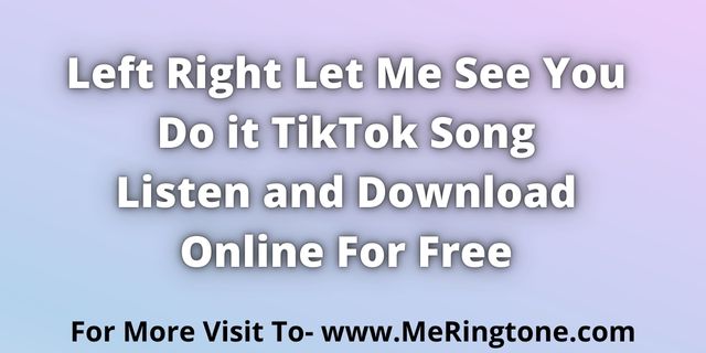 You are currently viewing Left Right Let Me See You Do it TikTok Song Download For Free