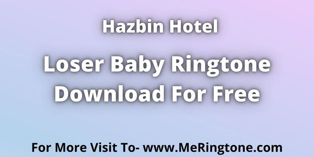 You are currently viewing Loser Baby Ringtone Download For Free
