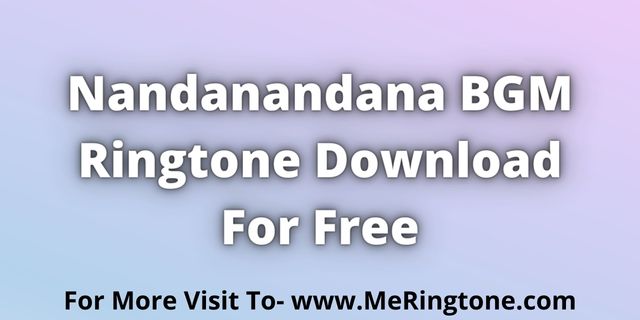 Read more about the article Nandanandana BGM Ringtone Download For Free