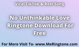 TikTok Song No Unthinkable Love Ringtone Download For Free