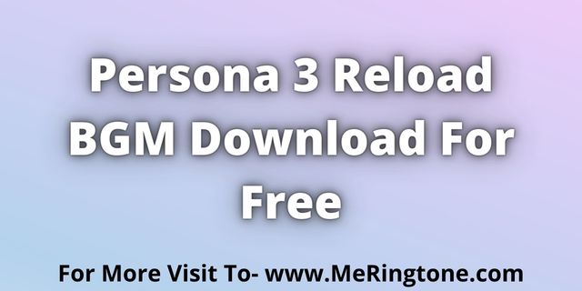 Read more about the article Persona 3 Reload BGM Download For Free
