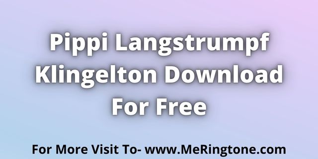 Read more about the article Pippi Langstrumpf Klingelton Download For Free