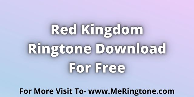 You are currently viewing Red Kingdom Ringtone Download For Free