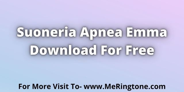 Read more about the article Suoneria Apnea Emma Download For Free