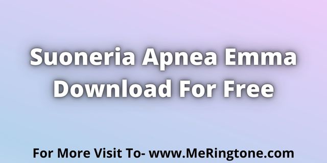 You are currently viewing Suoneria Apnea Emma Download For Free