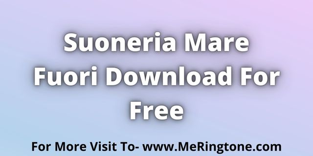 Read more about the article Suoneria Mare Fuori Download For Free
