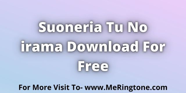 Read more about the article Suoneria Tu No irama Download For Free