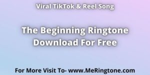 Read more about the article TikTok Song The Beginning Ringtone Download For Free