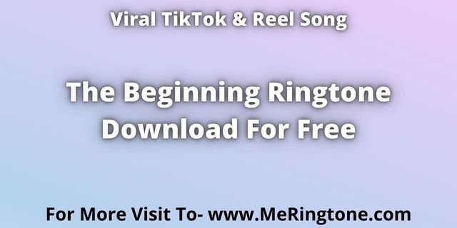 You are currently viewing TikTok Song The Beginning Ringtone Download For Free