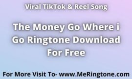 The Money Go Where i Go Ringtone Download For Free