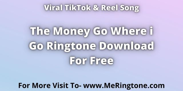 Read more about the article The Money Go Where i Go Ringtone Download For Free