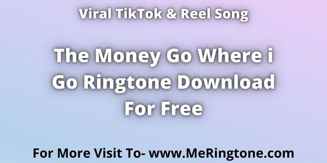 You are currently viewing The Money Go Where i Go Ringtone Download For Free