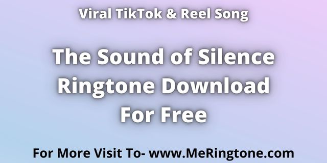 Read more about the article TikTok Song The Sound of Silence Ringtone Download For Free