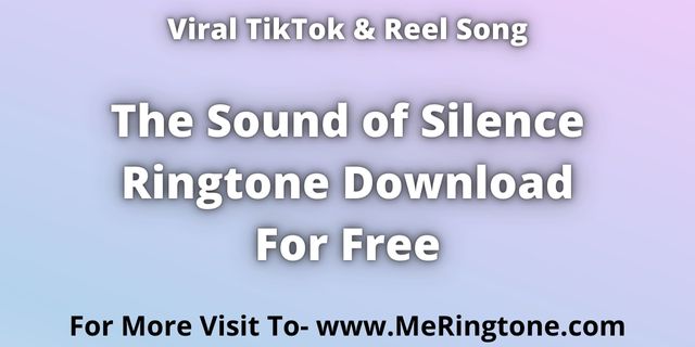 You are currently viewing TikTok Song The Sound of Silence Ringtone Download For Free