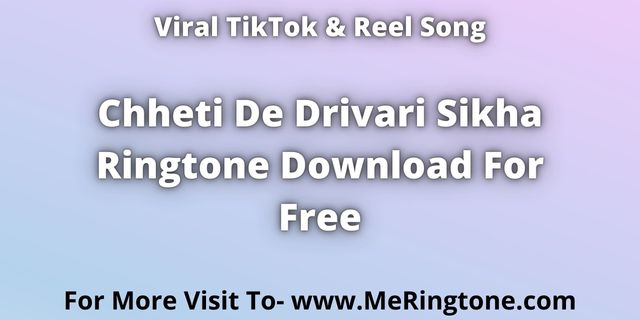 You are currently viewing Chheti De Drivari Sikha Ringtone Download For Free