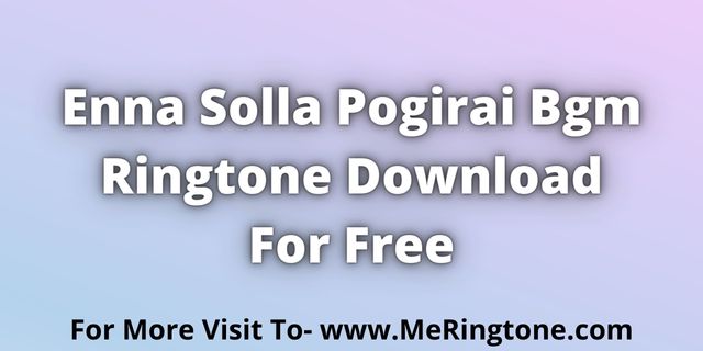 You are currently viewing Enna Solla Pogirai Bgm Ringtone Download For Free