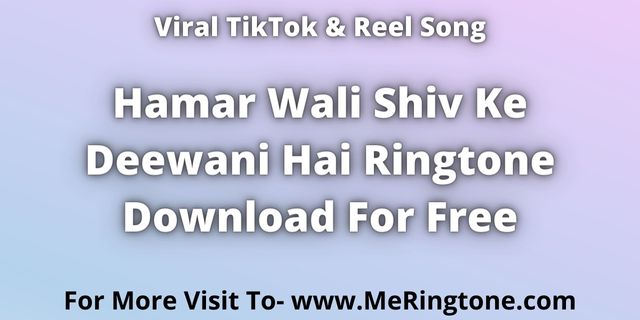 Read more about the article Hamar Wali Shiv Ke Deewani Hai Ringtone Download For Free