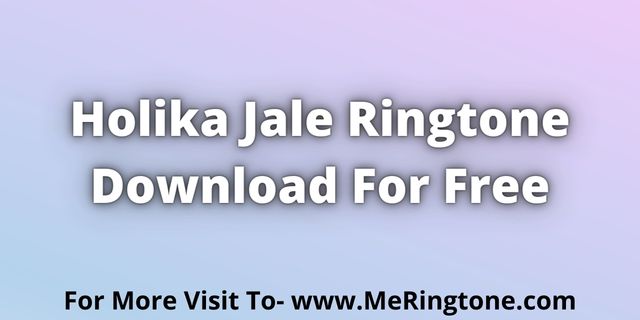 Read more about the article Holika Jale Ringtone Download For Free