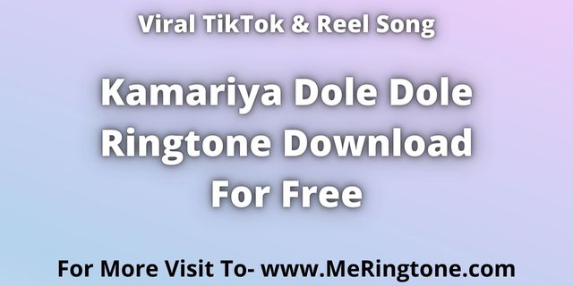 You are currently viewing Kamariya Dole Dole Ringtone Download For Free
