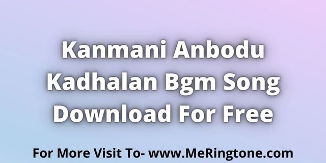Read more about the article Kanmani Anbodu Kadhalan Bgm Download For Free
