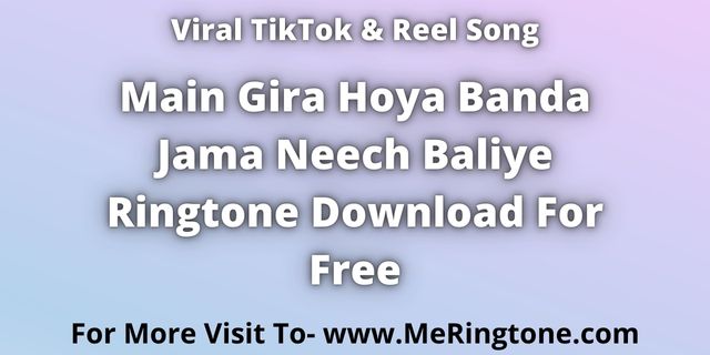 You are currently viewing Main Gira Hoya Banda Jama Neech Baliye Ringtone Download For Free