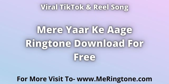 Read more about the article Mere Yaar Ke Aage Ringtone Download For Free