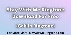 Read more about the article Stay With Me Ringtone Download For Free