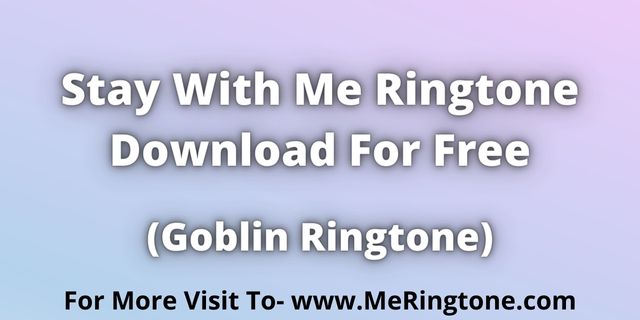 Read more about the article Stay With Me Ringtone Download For Free