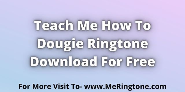 You are currently viewing Teach Me How To Dougie Ringtone Download For Free