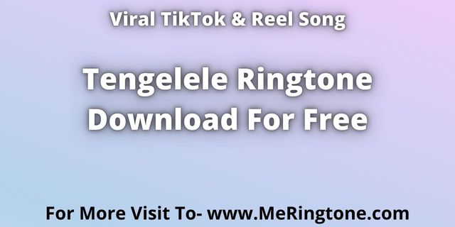 Read more about the article Tengelele Ringtone Download For Free