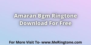 Amaran Bgm Ringtone Download For Free in Mp3 Format