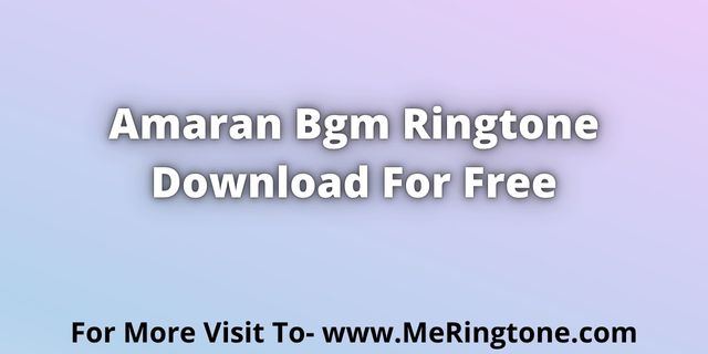 Read more about the article Amaran Bgm Ringtone Download For Free