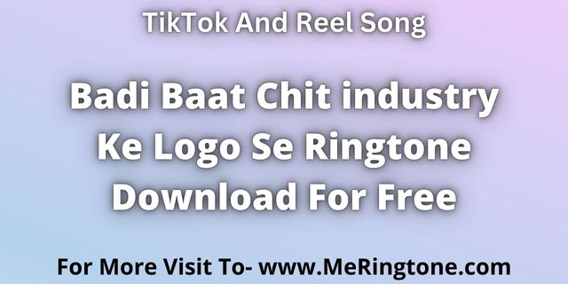 Read more about the article Badi Baat Chit industry Ke Logo Se Ringtone Download For Free