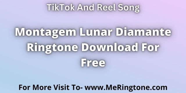 Read more about the article Montagem Lunar Diamante Ringtone Download For Free