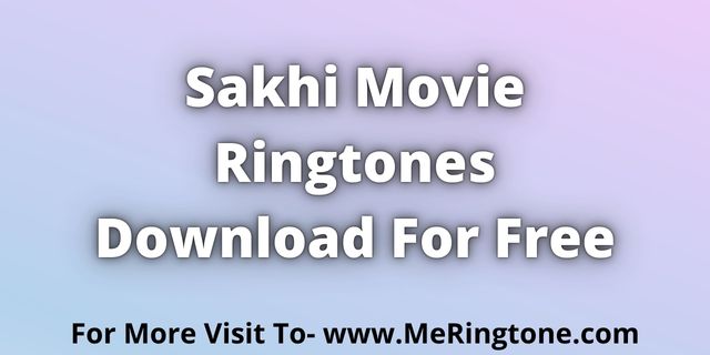 Read more about the article Sakhi Movie Ringtones Download For Free