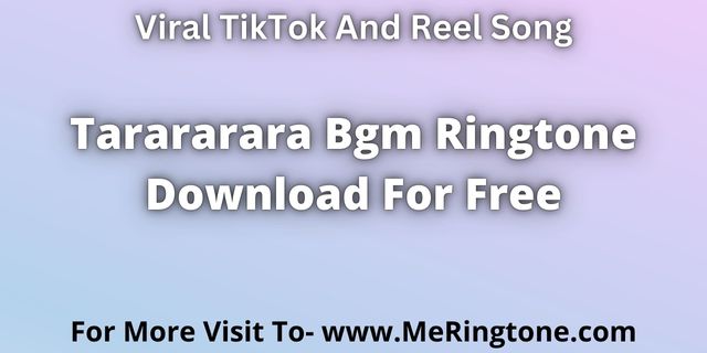 Read more about the article Tarararara Bgm Ringtone Download For Free